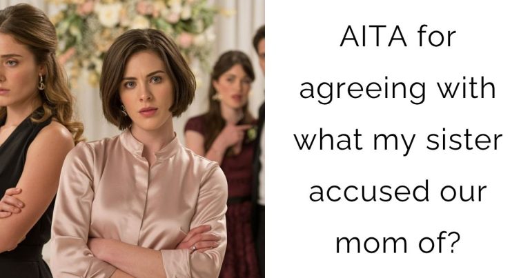 AITA for agreeing with what my sister accused our mom of?