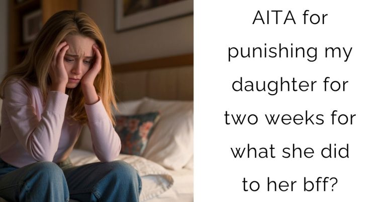 AITA for punishing my daughter for two weeks for what she did to her bff?