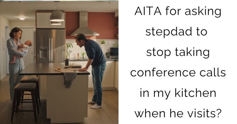 AITA for asking stepdad to stop taking conference calls in my kitchen when he visits?
