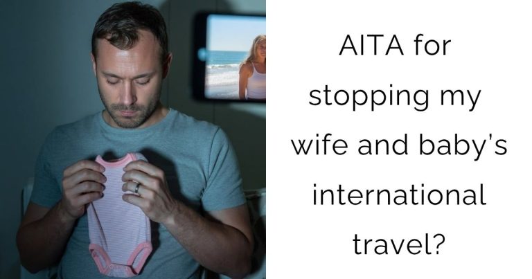 AITA for stopping my wife and baby’s international travel?