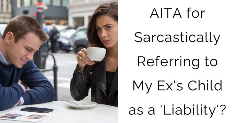 AITA for Sarcastically Referring to My Ex’s Child as a ‘Liability’?