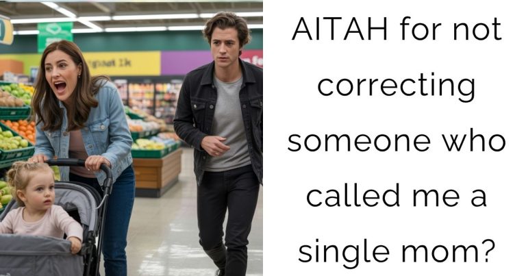 AITAH for not correcting someone who called me a single mom?