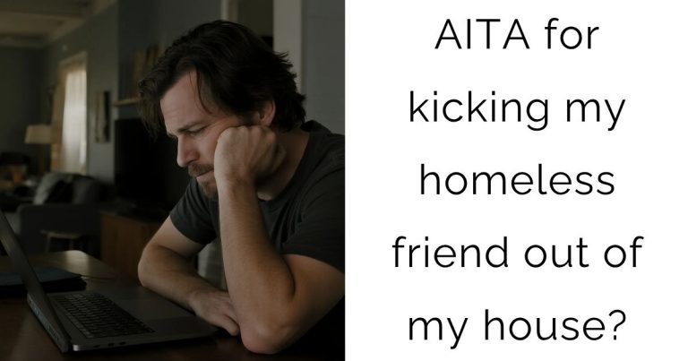 AITA for kicking my homeless friend out of my house?