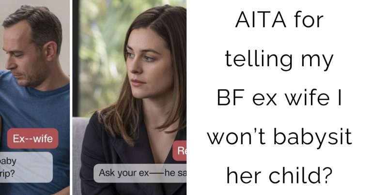 AITA for telling my boyfriend ex wife I won’t babysit her child?