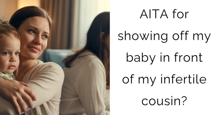 AITA for showing off my baby in front of my infertile cousin?