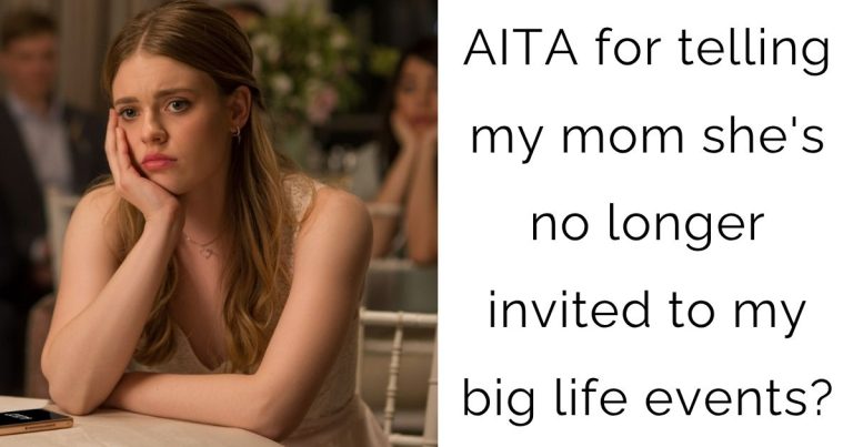 AITA for telling my mom she’s no longer invited to my big life events?