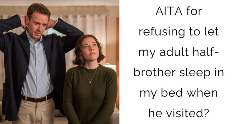 AITA for refusing to let my adult half-brother sleep in my bed when he visited?