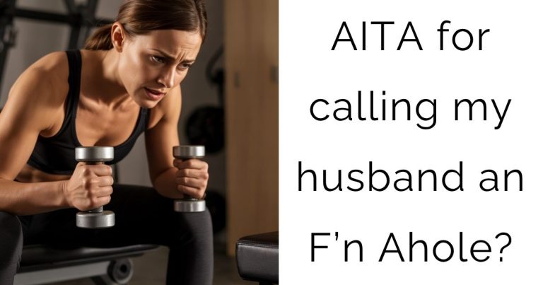 AITA for calling my husband an F’n Ahole?
