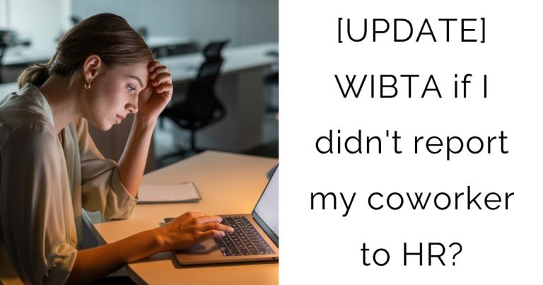 [UPDATE] WIBTA if I didn’t report my coworker to HR?
