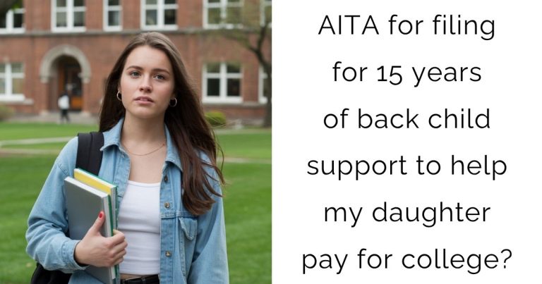 AITA for filing for 15 years of back child support to help my daughter pay for college?