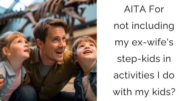 AITA For not including my ex-wife’s step-kids in activities I do with my kids?