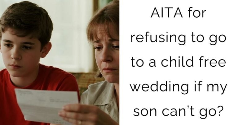 AITA for refusing to go to a child free wedding if my son can’t go?