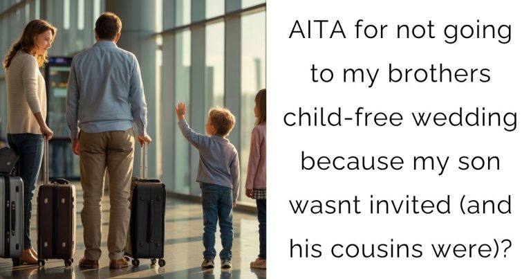 AITA for not going to my brothers child-free wedding because my son wasnt invited (and his cousins were)?