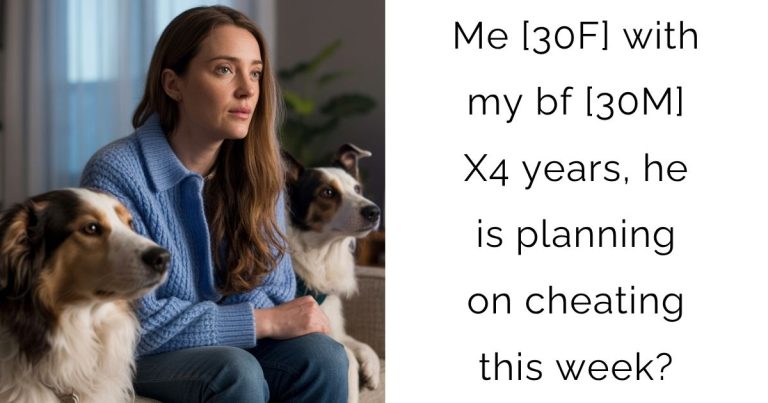 Me [30F] with my bf [30M] X4 years, he is planning on cheating this week?