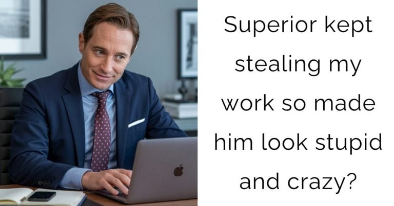 Superior kept stealing my work so made him look stupid and crazy?