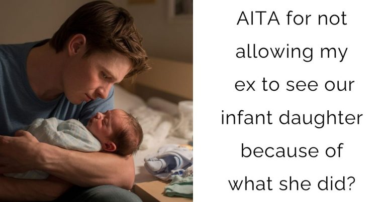 AITA for not allowing my ex to see our infant daughter because of what she did?