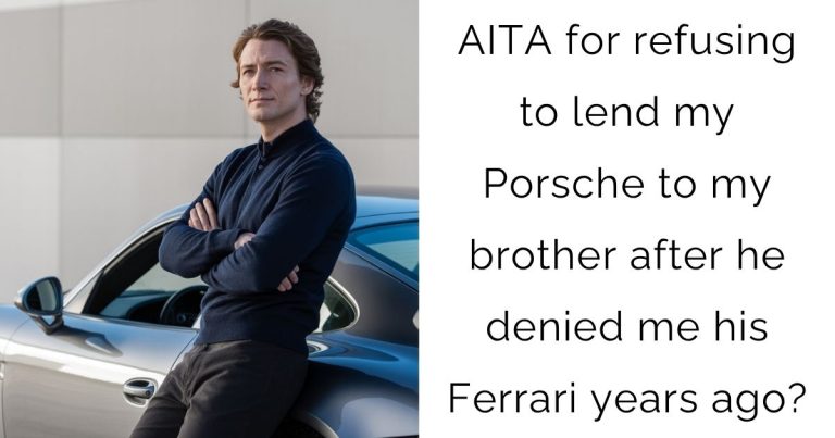 AITA for refusing to lend my Porsche to my brother after he denied me his Ferrari years ago?