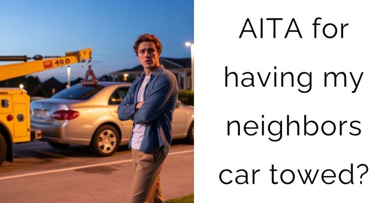 AITA for having my neighbors car towed?