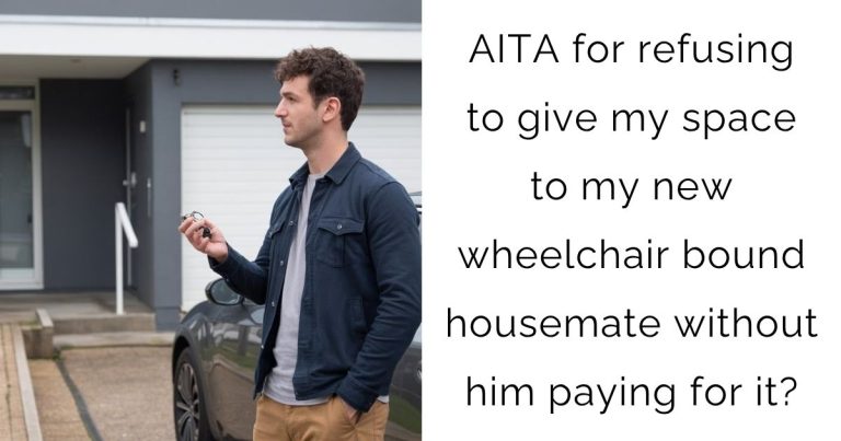 AITA for refusing to give my space to my new wheelchair bound housemate without him paying for it?