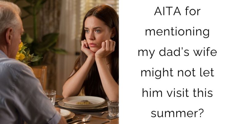 AITA for mentioning my dad’s wife might not let him visit this summer?