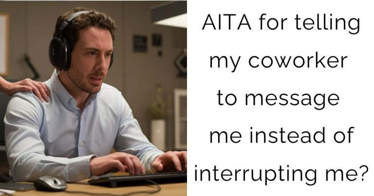 AITA for telling my coworker to message me instead of interrupting me?