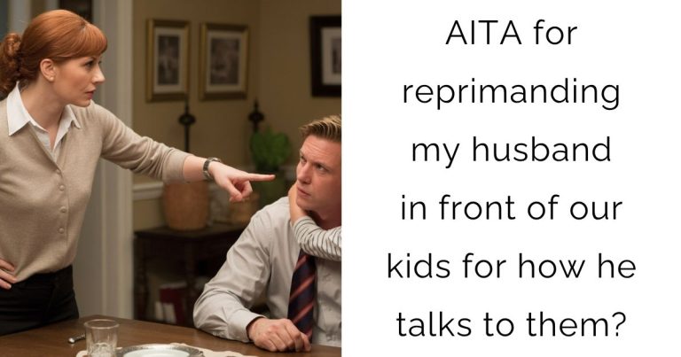 AITA for reprimanding my husband in front of our kids for how he talks to them?