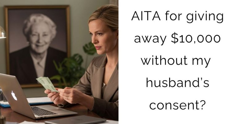 AITA for giving away $10,000 without my husband’s consent?
