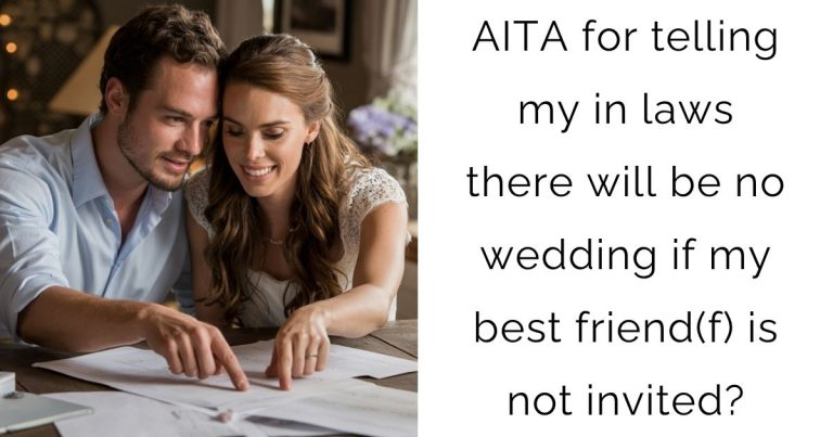 AITA for telling my in laws there will be no wedding if my best friend(f) is not invited?