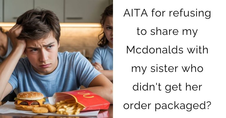 AITA for refusing to share my Mcdonalds with my sister who didn’t get her order packaged?