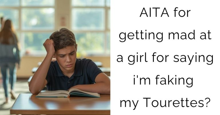 AITA for getting mad at a girl for saying i’m faking my Tourettes?