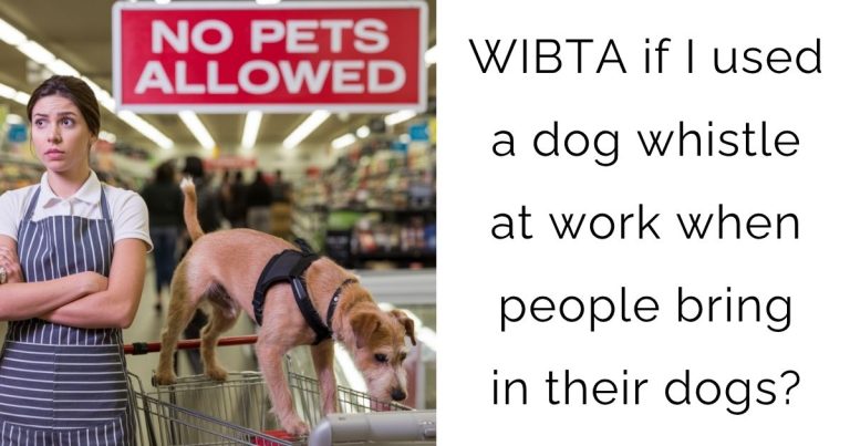 WIBTA if I used a dog whistle at work when people bring in their dogs?