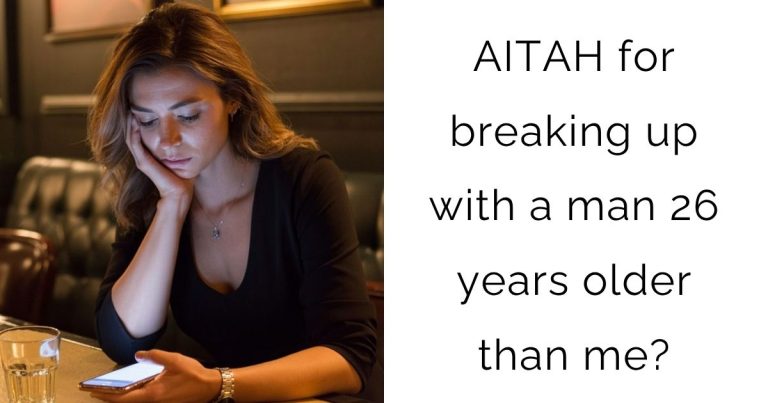 AITAH for breaking up with a man 26 years older than me?