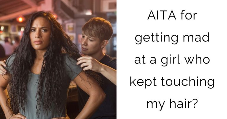 AITA for getting mad at a girl who kept touching my hair?