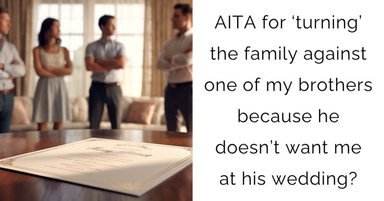 AITA for ‘turning’ the family against one of my brothers because he doesn’t want me at his wedding?