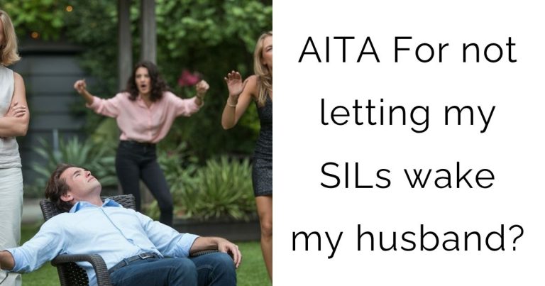 AITA For not letting my SILs wake my husband?