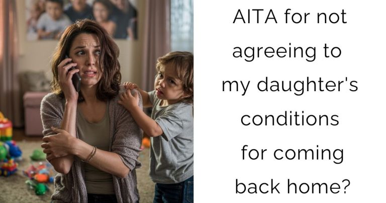AITA for not agreeing to my daughter’s conditions for coming back home?