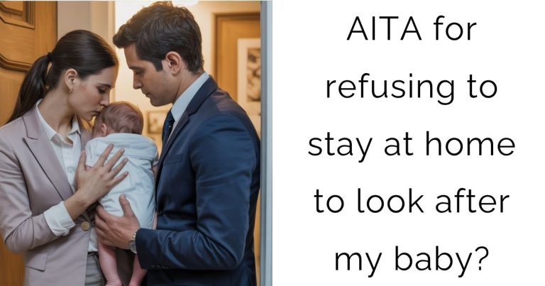 AITA for refusing to stay at home to look after my baby?