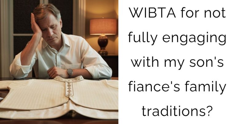 WIBTA for not fully engaging with my son’s fiance’s family traditions?