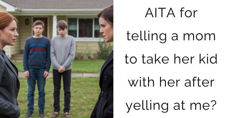 AITA for telling a mom to take her kid with her after yelling at me?