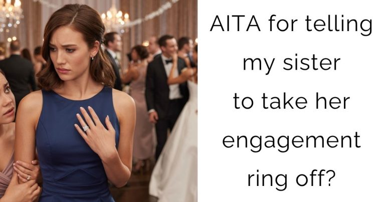 AITA for telling my sister to take her engagement ring off?