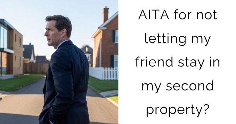 AITA for not letting my friend stay in my second property?