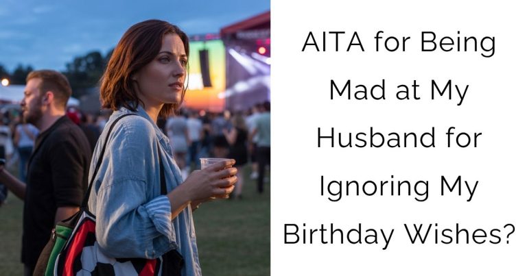 AITA for Being Mad at My Husband for Ignoring My Birthday Wishes?