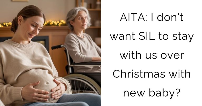 AITA: I don’t want SIL to stay with us over Christmas with new baby?