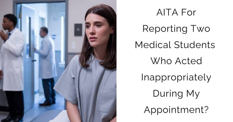 AITA For Reporting Two Medical Students Who Acted Inappropriately During My Appointment?