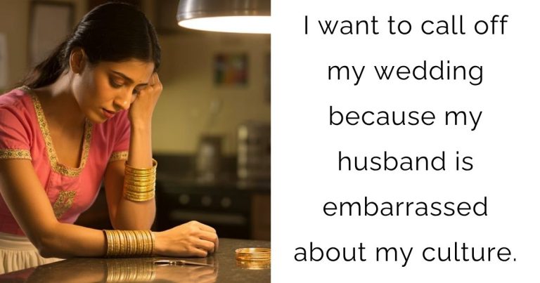 I want to call off my wedding because my husband is embarrassed about my culture.