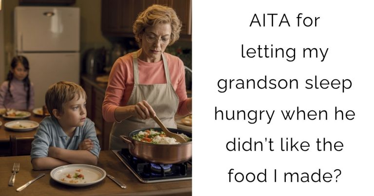 AITA for letting my grandson sleep hungry when he didn’t like the food I made?