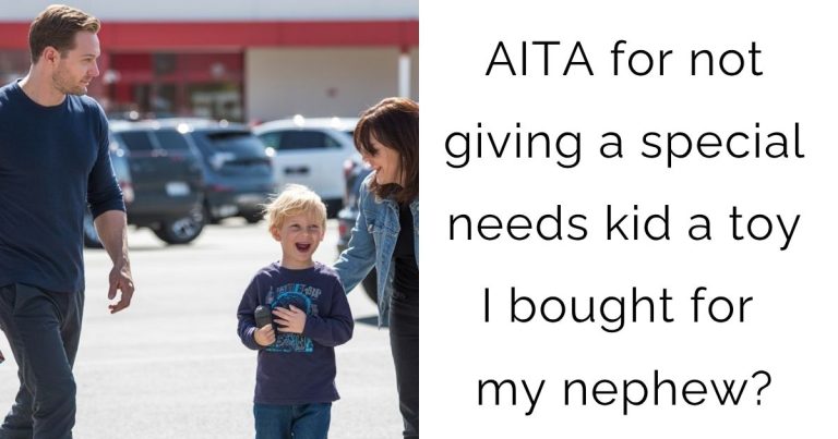 AITA for not giving a special needs kid a toy I bought for my nephew?