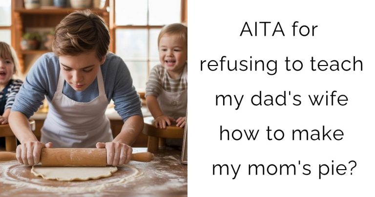 AITA for refusing to teach my dad’s wife how to make my mom’s pie?