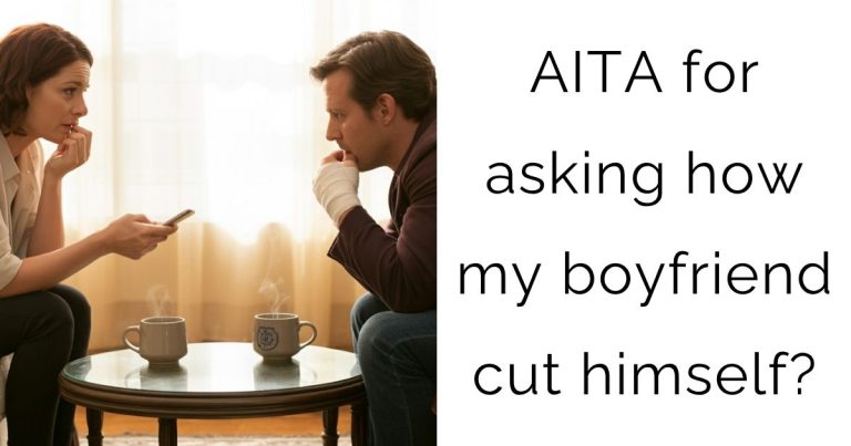 AITA for asking how my boyfriend cut himself?