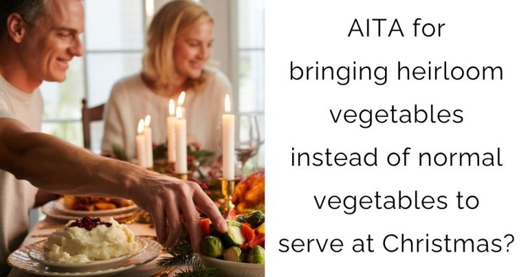 Aita for bringing heirloom vegetables instead of normal vegetables to serve at Christmas?